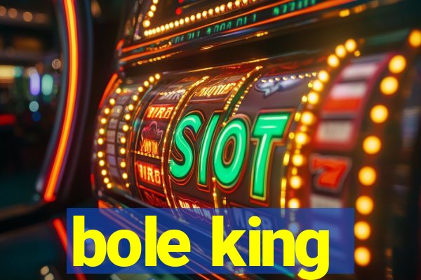 bole king